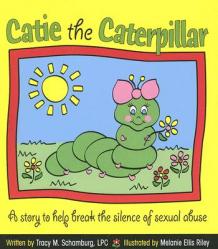  Catie the Caterpillar: A Story to Help Break the Silence of Sexual Abuse 