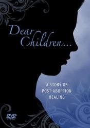  Dear Children: A Story of Post Abortion Healing 