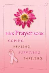  Pink Prayer Book: Coping, Healing, Surviving, Thriving 