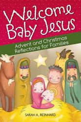  Welcome Baby Jesus: Advent and Christmas Reflections for Families 