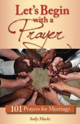  Let\'s Begin with a Prayer: 101 Prayers for Meetings 