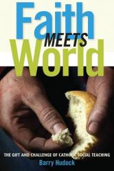  Faith Meets World: The Gift and Challenge of Catholic Social Teaching 