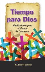  Tiempo Para Dios: Meditaciones Para El Tiempo de Cuaresma 