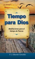  Tiempo Para Dios: Meditaciones Para El Tiempo de Pascua 