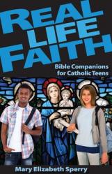  Real Life Faith: Bible Companions for Catholic Teens 