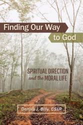  Finding Our Way to God: Spiritual Direction and the Moral Life 