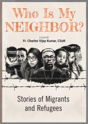  Who Is My Neighbor?: Stories of Migrants and Refugees 