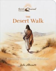  The Desert Walk: A Journey Through Lent with Jesus 