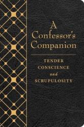  A Confessor\'s Companion: Tender Conscience and Scrupulosity 