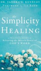  The Simplicity of Healing: A Practical Guide to Releasing the Miracle Power of God\'s Word 