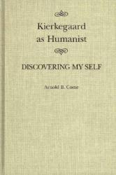  Kierkegaard as Humanist: Discovering My Self Volume 19 