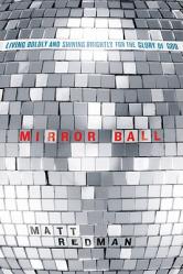  Mirror Ball: Living Boldly and Shining Brightly for the Glory of God 