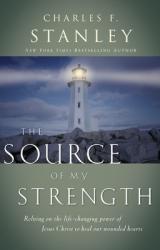  The Source of My Strength: Relying on the Life-Changing Power of Jesus to Heal Our Wounded Hearts 