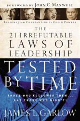  The 21 Irrefutable Laws of Leadership Tested by Time: Those Who Followed Them...and Those Who Didn\'t 