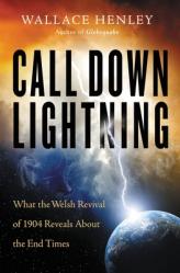  Call Down Lightning: What the Welsh Revival of 1904 Reveals about the End Times 