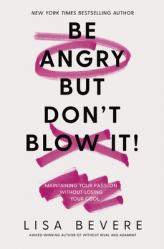  Be Angry, But Don\'t Blow It: Maintaining Your Passion Without Losing Your Cool 