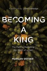  Becoming a King: The Path to Restoring the Heart of a Man 