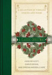  A Classic Christmas: A Collection of Timeless Stories and Poems 