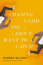  Chasing a God You Don\'t Want to Catch: Looking at the Honest Questions, Doubts, and Fears Christians Have about God 