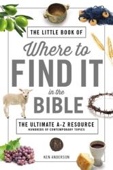  The Little Book of Where to Find It in the Bible: The Ultimate A-To-Z Resource 