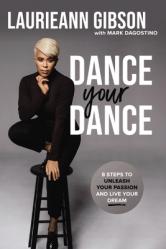  Dance Your Dance: 8 Steps to Unleash Your Passion and Live Your Dream 