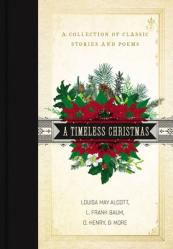  A Timeless Christmas: A Collection of Classic Stories and Poems 