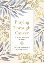  Praying Through Cancer: A 90-Day Devotional for Women 