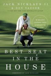  Best Seat in the House: 18 Golden Lessons from a Father to His Son 