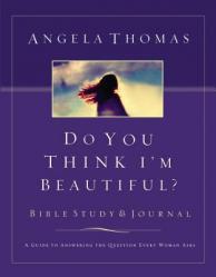  Do You Think I\'m Beautiful? Bible Study and Journal: A Guide to Answering the Question Every Woman Asks 