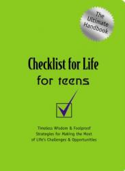  Checklist for Life for Teens: Timeless Wisdom and Foolproof Strategies for Making the Most of Life\'s Challenges and Opportunities 