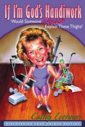  If I\'m God\'s Handiwork, Would Someone Please Explain These Thighs!: Discovering Your Unique Destiny 