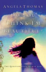  Do You Think I\'m Beautiful?: The Question Every Woman Asks 