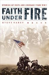  Faith Under Fire: Stories of Hope and Courage from World War II 