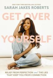  Get Over Yourself: Relief from Perfection and the Lies That Keep You from Connection 