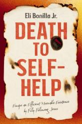  Death to Self-Help: Escape an Efficient Miserable Existence by Fully Following Jesus 