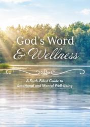  God\'s Word & Wellness: A Faith-Filled Guide to Emotional and Mental Well-Being 