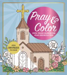  Pray & Color: Faith-Filled Coloring for Peace and Reflection 