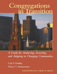  Congregations in Transition: A Guide for Analyzing, Assessing, and Adapting in Changing Communities 