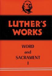  Luther\'s Works, Volume 35: Word and Sacrament I 
