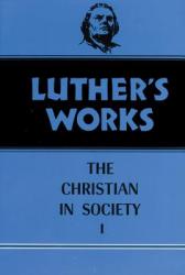  Luther\'s Works, Volume 44: Christian in Society I 