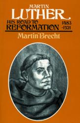  Martin Luther, Volume 1: His Road to Reformation, 1483-1521 