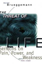  The Threat of Life: Sermons on Pain, Power, and Weakness 