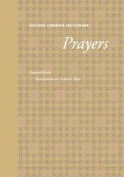  Revised Common Lectionary Prayers: Proposed by the Consultation on Common Texts 