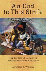  An End to This Strife: The Politics of Gender in African American Churches 