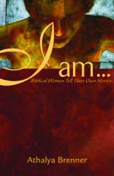  I Am...: Biblical Women Tell Their Own Stories 