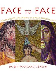  Face to Face: Portraits of the Divine in Early Christianity 