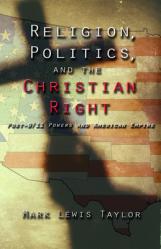  Religion, Politics, and the Christian Right: Post 9-11 Powers and American Empire 