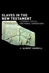  Slaves in the New Testament: Literary, Social, and Moral Dimensions 