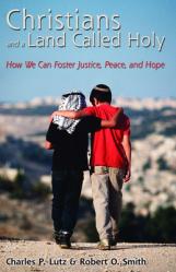  Christians and a Land Called Holy: How We Can Foster Justice, Peace and Hope 