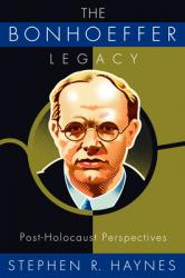  The Bonhoeffer Legacy: Post-Holocaust Perspectives 